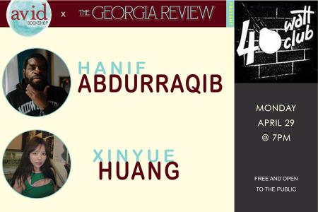 Flyer for event featuring headshots of Hanif Adburraqib and Xinyue Huang. Event information: Monday, April 29 at 7pm at the 40 Watt. Free and open to the public. Book sale and signing to follow. RSVPS Highly suggested. 